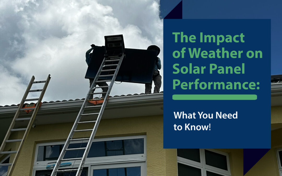 The Impact of Weather on Solar Panel Performance: What You Need to Know